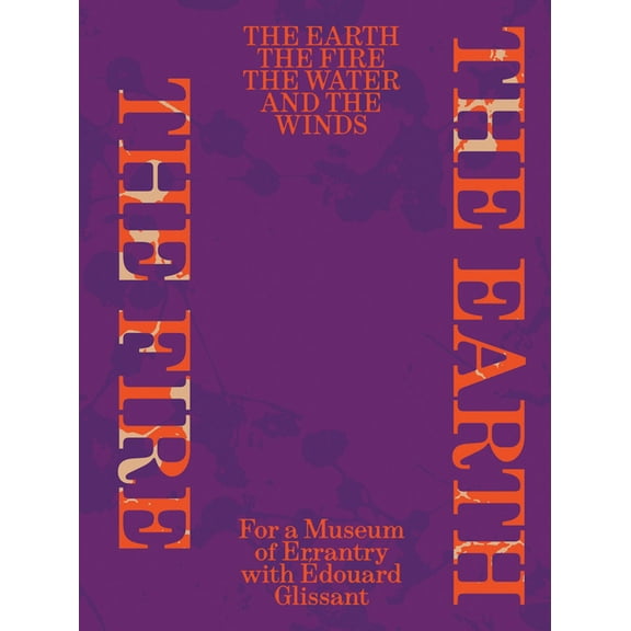 The Earth, the Fire, the Water, and the Winds: For a Museum of Errantry with Édouard Glissant, (Paperback)