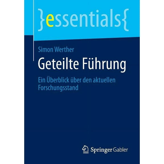 Essentials Geteilte FÃ¼hrung: Ein Ãberblick Ãber Den Aktuellen Forschungsstand, (Paperback)