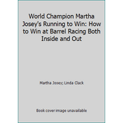 World Champion Martha Josey's Running to Win: How to Win at Barrel Racing Both Inside and Out [Paperback - Used]