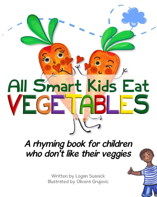 All Smart Kids Eat Vegetables : A rhyming book for ...