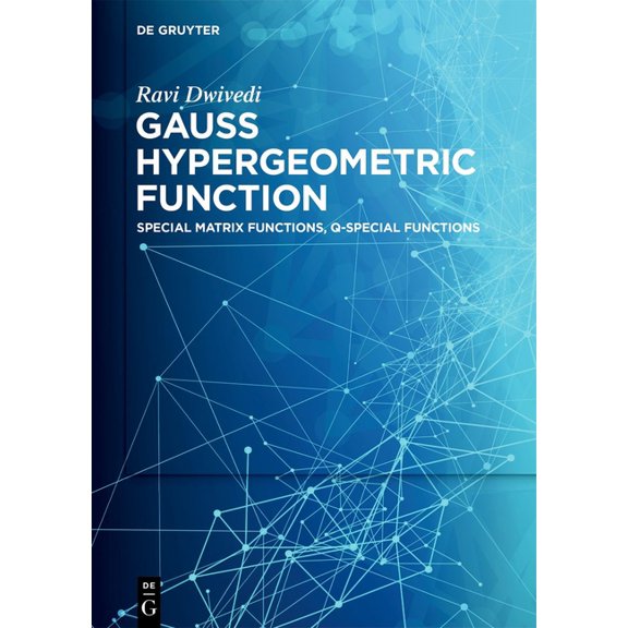 Gauss Hypergeometric Function: Special Matrix Functions, Q-Special Functions, (Hardcover)