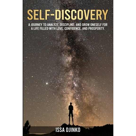 Self-Discovery: A journey to analyze, discipline, and grow oneself for a life filled with love, confidence, and prosperi, (Paperback)