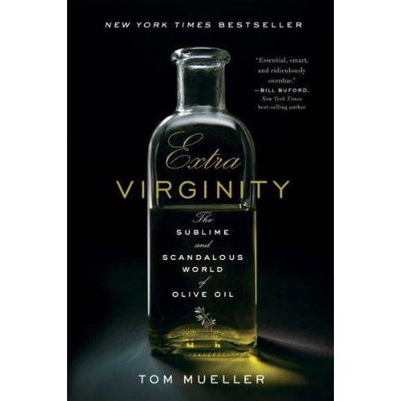 Extra Virginity: The Sublime and Scandalous World of Olive Oil