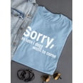 thumbnail image 3 of Sorry I'm Late. Didn't Want To T-Shirt Women -Image by Shutterstock, Female Small, 3 of 4