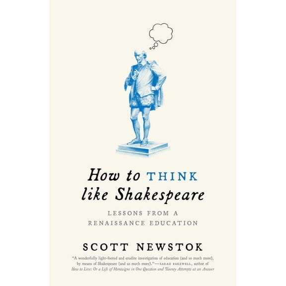 Skills for Scholars How to Think Like Shakespeare: Lessons from a Renaissance Education, Book 18, (Paperback)