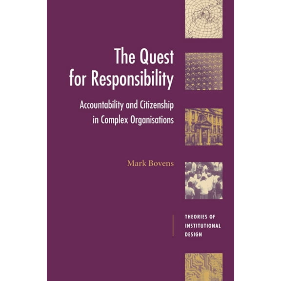 Theories of Institutional Design The Quest for Responsibility: Accountability and Citizenship in Complex Organisations, (Paperback)
