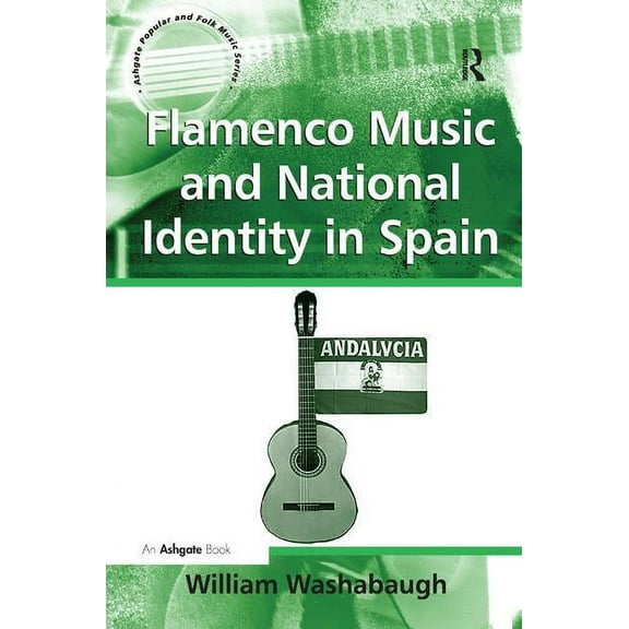 Ashgate Popular and Folk Music Flamenco Music and National Identity in Spain, (Hardcover)