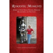 Divine Moments: Romantic Moments : Stories of Those Special Feelings, Romantic Relationships, and True Love (Paperback)