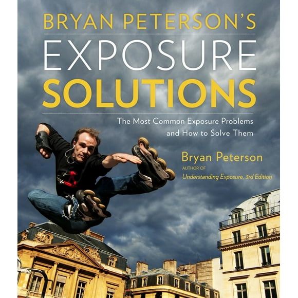 Pre-Owned Bryan Peterson's Exposure Solutions: The Most Common Photography Problems and How to Solve Them (Paperback) 0770433057 9780770433055