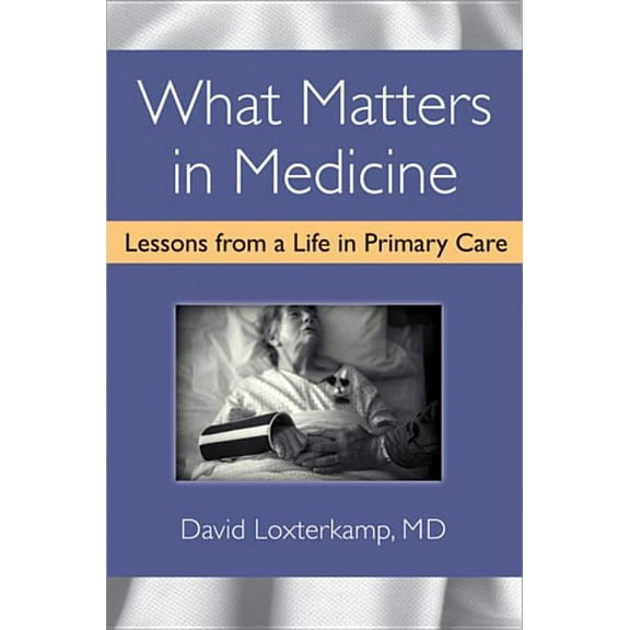 What Matters in Medicine: Lessons from a Life in Primary Care, (Hardcover)