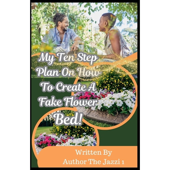 My Ten Step Plan on How To Create A Fake Flower Bed!, (Paperback)