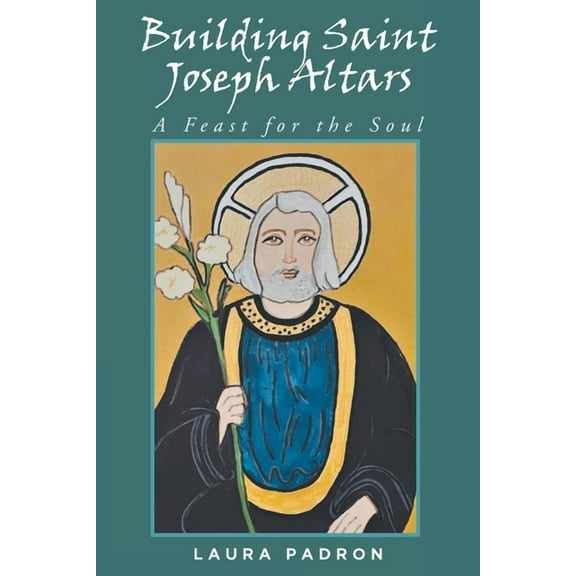 Building Saint Joseph Altars: A Feast for the Soul (Paperback)