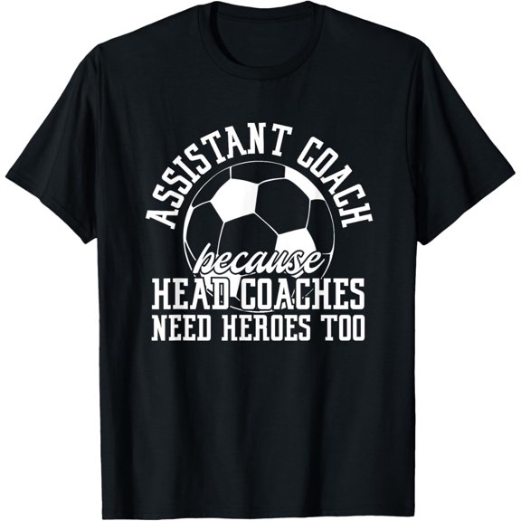 Premium Daily Comfort - Soccer Assistant Coach Because Head Coaches Need Heroes Too T-Shirt