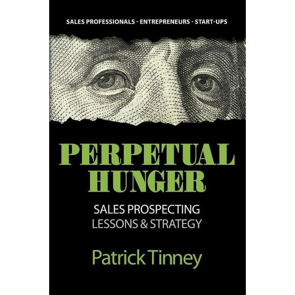 Perpetual Hunger: Sales Prospecting Lessons & Strategy, (Paperback)