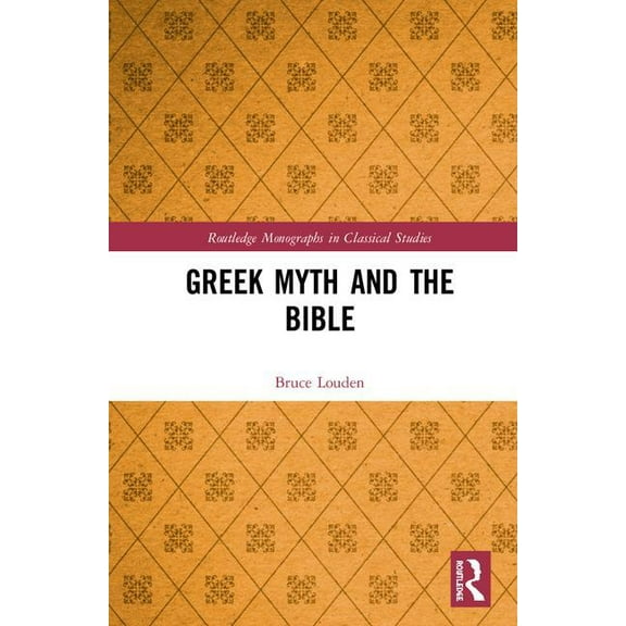 Routledge Monographs in Classical Studie Greek Myth and the Bible, (Hardcover)