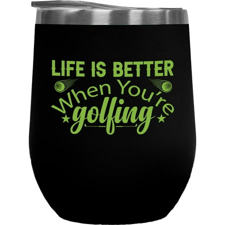 

Life Is Better When You re Golfing Golf Player Golfing or Golfer Themed Merch Gift Black 12oz Insulated Wine Tumbler