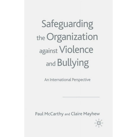 Safeguarding the Organization Against Violence and Bullying: An International Perspective, (Paperback)