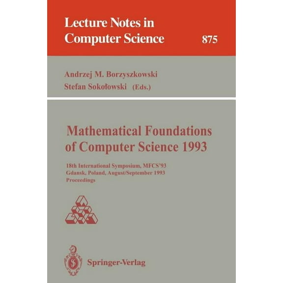Lecture Notes in Computer Science Mathematical Foundations of Computer Science 1993: 18th International Symposium, Mfcs'93, Gdańsk, Poland, August 30, Book 711, (Paperback)