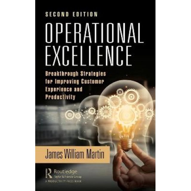 Operational Excellence: Breakthrough Strategies for Improving Customer Experience and Productivity