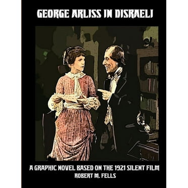 George Arliss in DISRAELI: A Graphic Novel Based on the 1921 Silent Film, (Paperback)