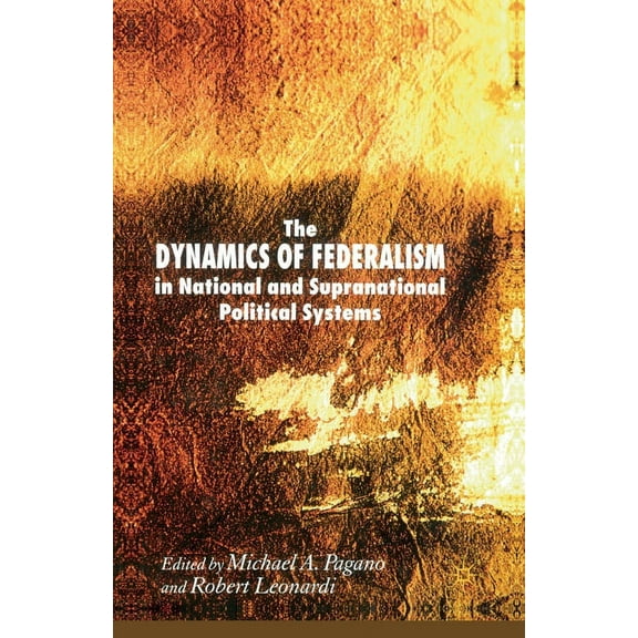 The Dynamics of Federalism in National and Supranational Political Systems, (Paperback)