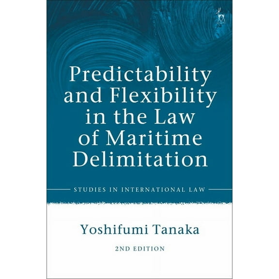 Studies in International Law Predictability and Flexibility in the Law of Maritime Delimitation, (Hardcover)