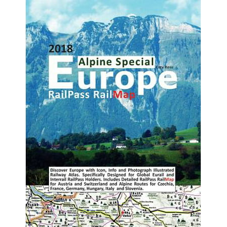 Railpass Railmap Europe - Alpine Special 2018 : Discover Europe with Icon, Info and Photograph Illustrated Railway Atlas. Specifically Designed for Global Eurail and Interrail Railpass Holders. Includes Detailed Railpass Railmap for Austrian, German, Italian and Swiss Alpine