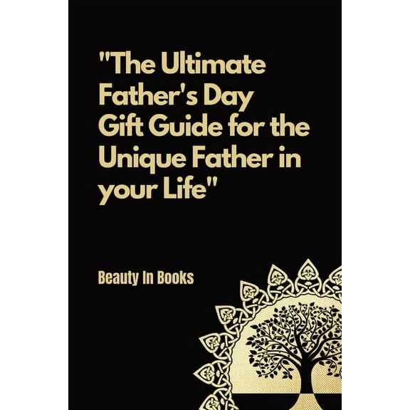 The Ultimate Father's Day Gift Guide: For the unique father in your life., (Paperback)