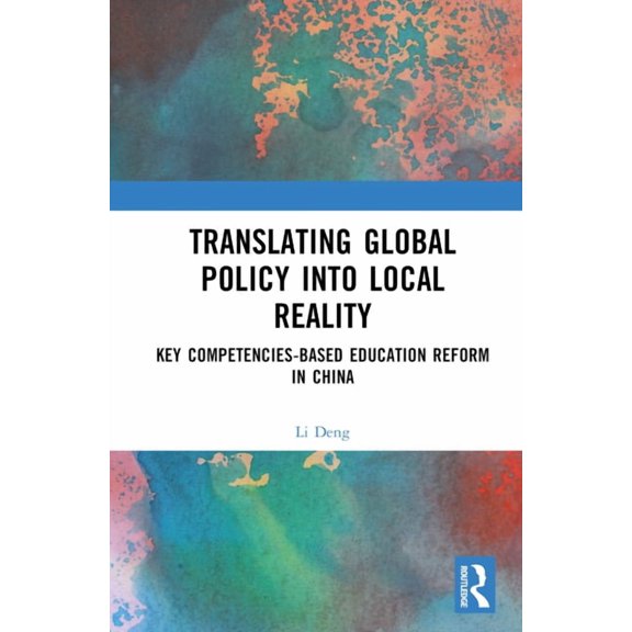 Translating Global Policy into Local Reality: Key Competencies-Based Education Reform in China, (Hardcover)