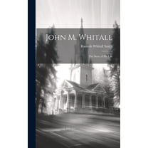 John M. Whitall: The Story of His Life (Hardcover)