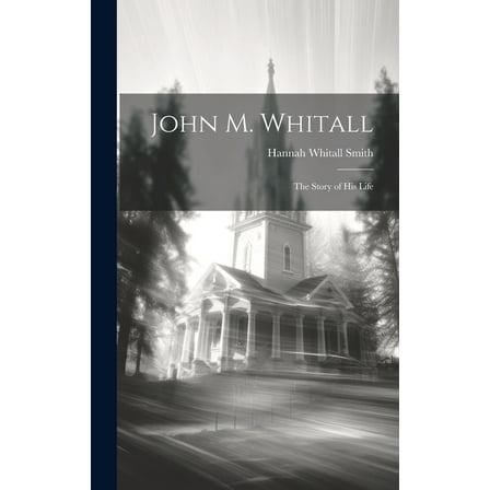 John M. Whitall: The Story of His Life (Hardcover)