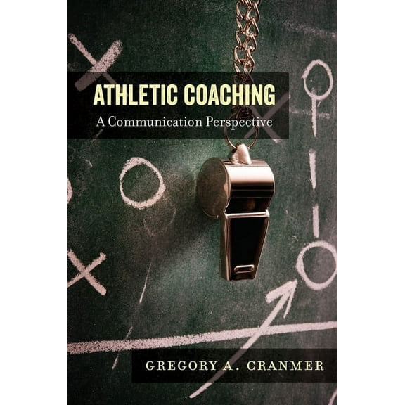 Communication, Sport, and Society Athletic Coaching: A Communication Perspective, Book 3, (Paperback)