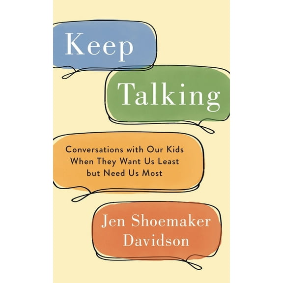 Keep Talking: Conversations with Our Kids When They Want Us Least but Need Us Most, (Paperback)