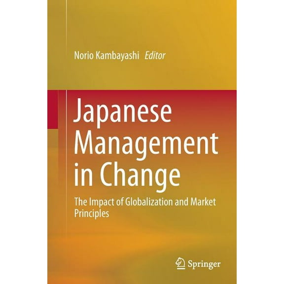 Japanese Management in Change: The Impact of Globalization and Market Principles, (Paperback)