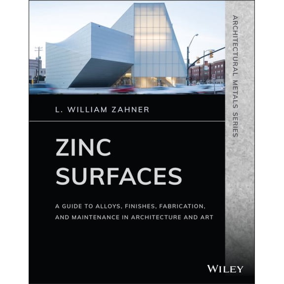 Pre-Owned Architectural Metals: Zinc Surfaces: A Guide to Alloys, Finishes, Fabrication, and Maintenance in Architecture and Art (Paperback)