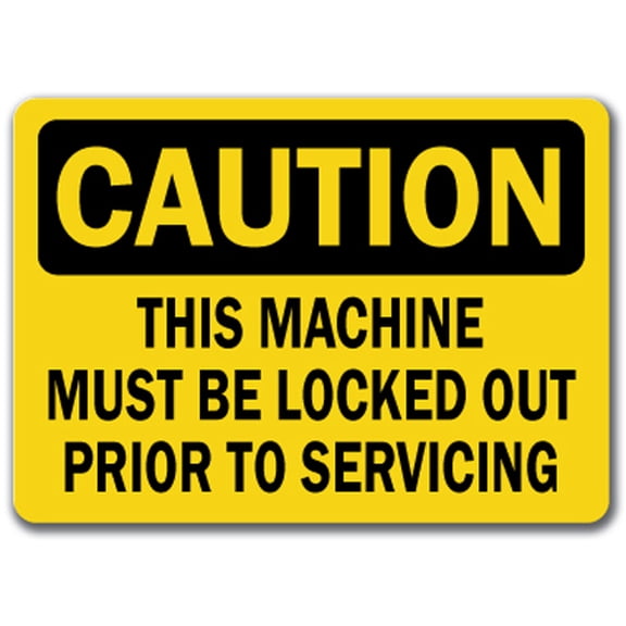 Caution Sign - This Machine Must Be Locked Out Prior To Servicing - 10" x 14" OSHA Safety Sign