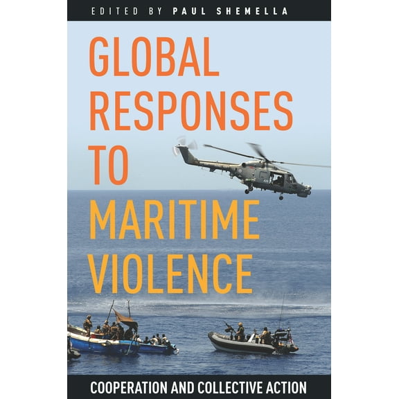Global Responses to Maritime Violence : Cooperation and Collective Action (Paperback)