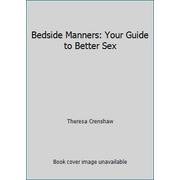 Bedside Manners: Your Guide to Better Sex [Hardcover - Used]