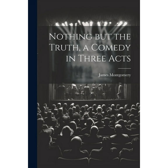 Nothing but the Truth, a Comedy in Three Acts (Paperback)