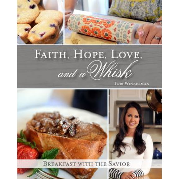Pre-Owned Faith, Hope, Love, and a Whisk: Breakfast with the Savior (Hardcover) 1620202735 9781620202739