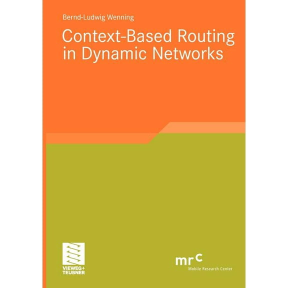 Advanced Studies Mobile Research Center Context-Based Routing in Dynamic Networks, (Paperback)