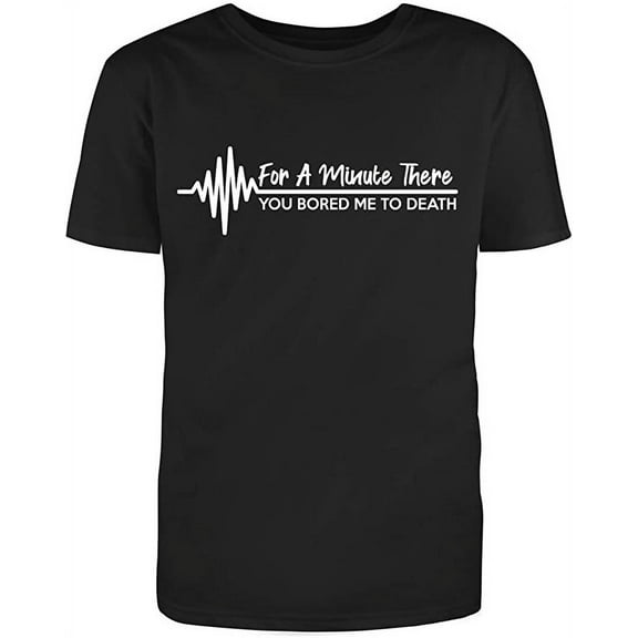 RedBarn for A Minute There You Bored Me to Death Men's White Text Fill Funny T-Shirt (S)Small