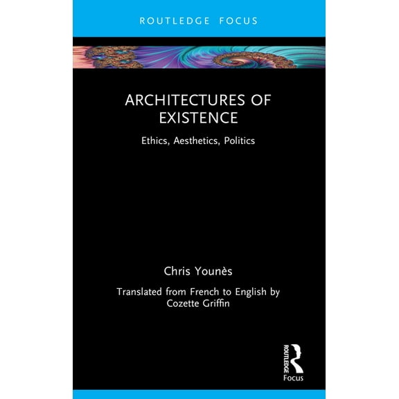 Architectures of Existence: Ethics, Aesthetics, Politics, (Paperback)