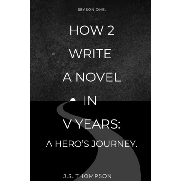 How 2 Write a Novel in V Years: A Hero's Journey: Season One, (Paperback)