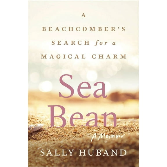 Sea Bean: A Beachcomber's Search for a Magical Charm--A Memoir, (Paperback)
