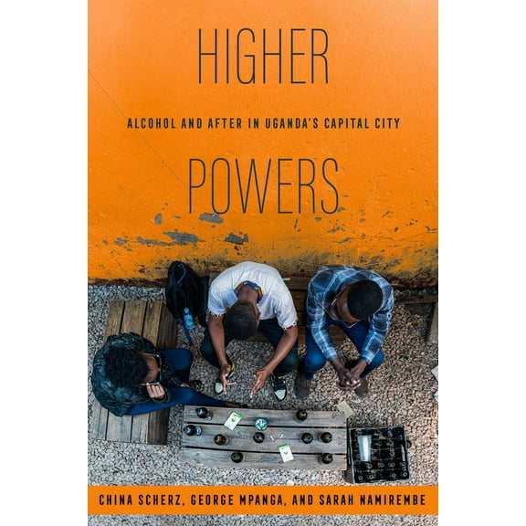 Higher Powers: Alcohol and After in Uganda's Capital City, (Paperback)
