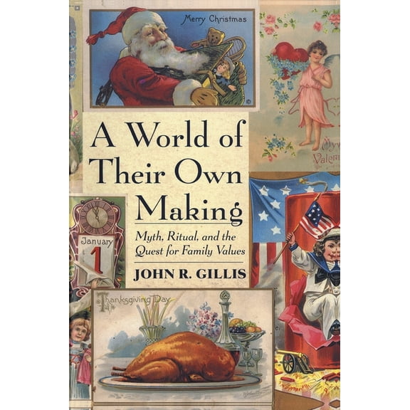 A World of Their Own Making: Myth, Ritual, and the Quest for Family Values, (Paperback)