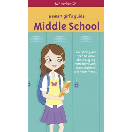 A Smart Girl's Guide: Middle School: Everything You Need to Know about Juggling More Homework, More Teachers, and More