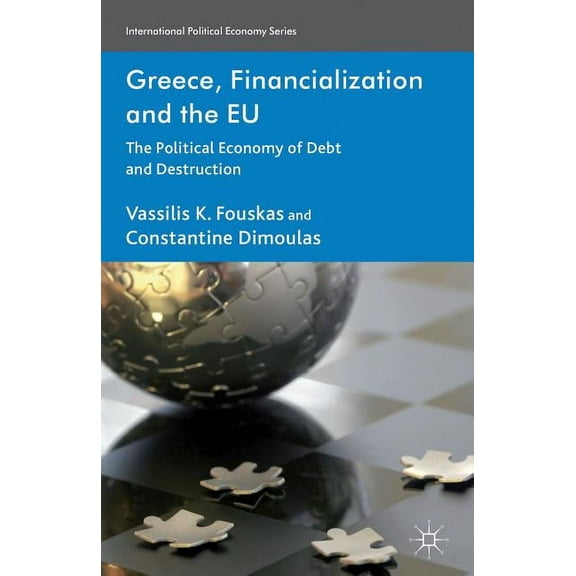 International Political Economy Greece, Financialization and the EU: The Political Economy of Debt and Destruction, (Hardcover)