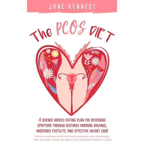 The PCOS Diet: A science backed eating plan for reversing symptoms through restored hormone balance, increased fertility, (Paperback)